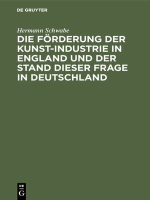 cover image of Die Förderung der Kunst-Industrie in England und der Stand dieser Frage in Deutschland